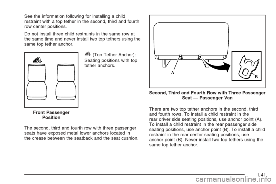 CHEVROLET EXPRESS CARGO VAN 2008 1.G Owners Manual See the information following for installing a child
restraint with a top tether in the second, third and fourth
row center positions.
Do not install three child restraints in the same row at
the same