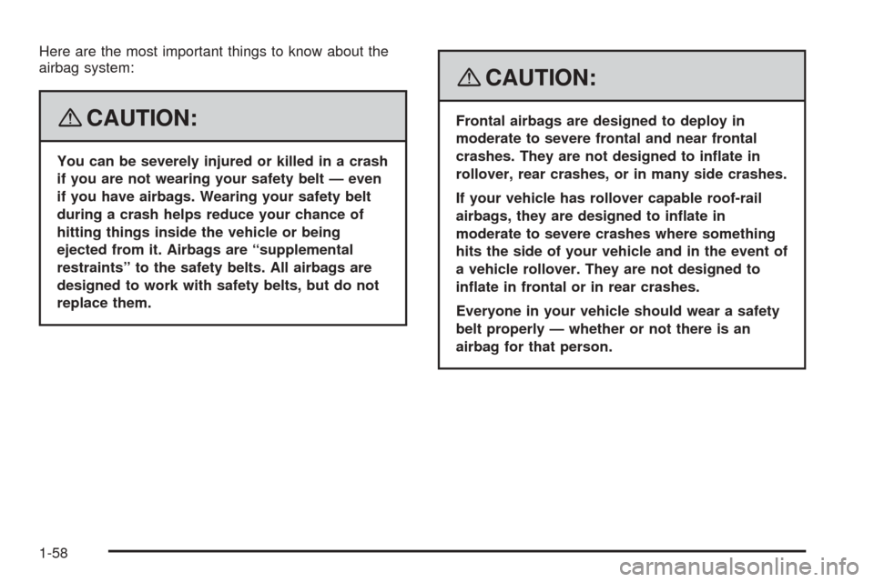 CHEVROLET EXPRESS CARGO VAN 2008 1.G Owners Manual Here are the most important things to know about the
airbag system:
{CAUTION:
You can be severely injured or killed in a crash
if you are not wearing your safety belt — even
if you have airbags. Wea