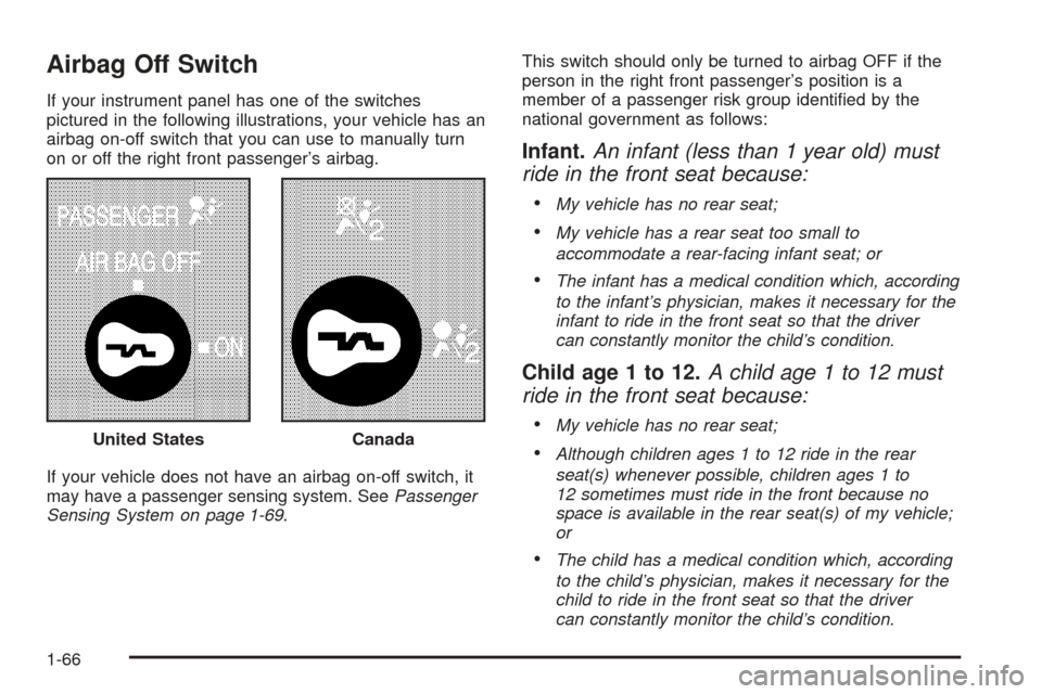 CHEVROLET EXPRESS CARGO VAN 2008 1.G Owners Manual Airbag Off Switch
If your instrument panel has one of the switches
pictured in the following illustrations, your vehicle has an
airbag on-off switch that you can use to manually turn
on or off the rig