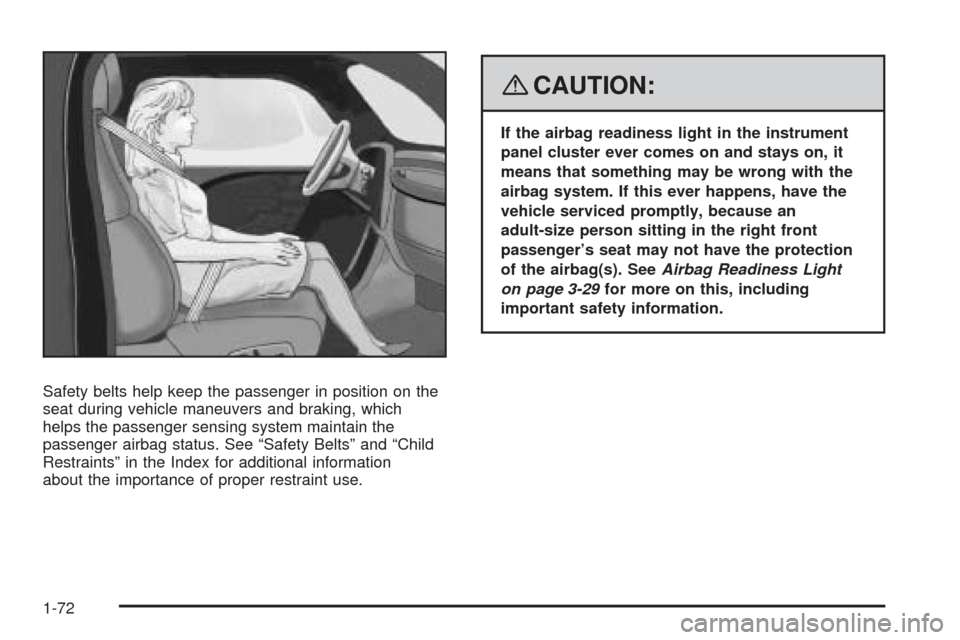 CHEVROLET EXPRESS CARGO VAN 2008 1.G Owners Manual Safety belts help keep the passenger in position on the
seat during vehicle maneuvers and braking, which
helps the passenger sensing system maintain the
passenger airbag status. See “Safety Belts”
