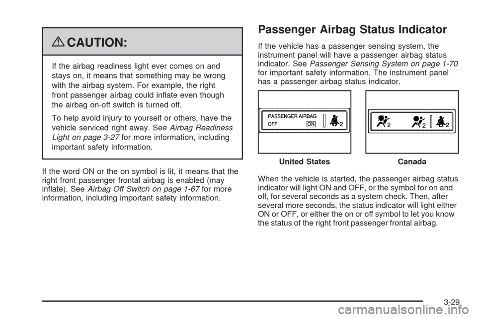 CHEVROLET EXPRESS CARGO VAN 2009 1.G Owners Manual {CAUTION:
If the airbag readiness light ever comes on and
stays on, it means that something may be wrong
with the airbag system. For example, the right
front passenger airbag could inﬂate even thoug