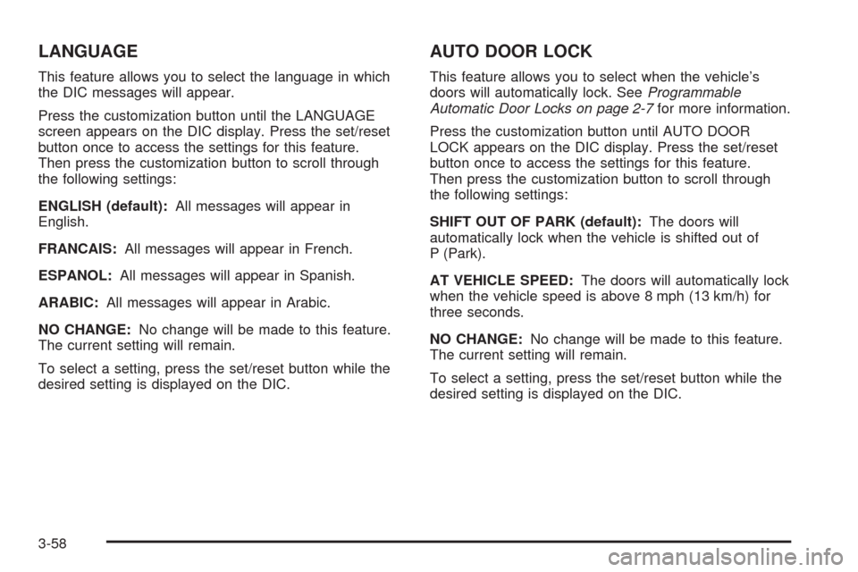 CHEVROLET EXPRESS CARGO VAN 2009 1.G Owners Manual LANGUAGE
This feature allows you to select the language in which
the DIC messages will appear.
Press the customization button until the LANGUAGE
screen appears on the DIC display. Press the set/reset
