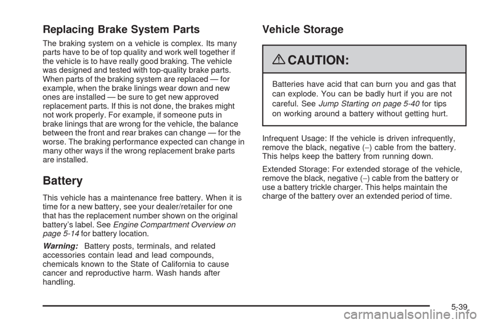 CHEVROLET EXPRESS CARGO VAN 2009 1.G Owners Manual Replacing Brake System Parts
The braking system on a vehicle is complex. Its many
parts have to be of top quality and work well together if
the vehicle is to have really good braking. The vehicle
was 