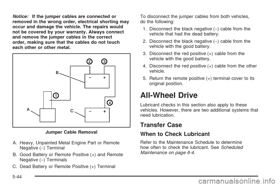 CHEVROLET EXPRESS CARGO VAN 2009 1.G Owners Manual Notice:If the jumper cables are connected or
removed in the wrong order, electrical shorting may
occur and damage the vehicle. The repairs would
not be covered by your warranty. Always connect
and rem