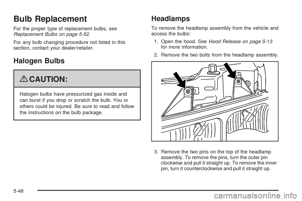 CHEVROLET EXPRESS CARGO VAN 2009 1.G Owners Manual Bulb Replacement
For the proper type of replacement bulbs, see
Replacement Bulbs on page 5-52.
For any bulb changing procedure not listed in this
section, contact your dealer/retailer.
Halogen Bulbs
{