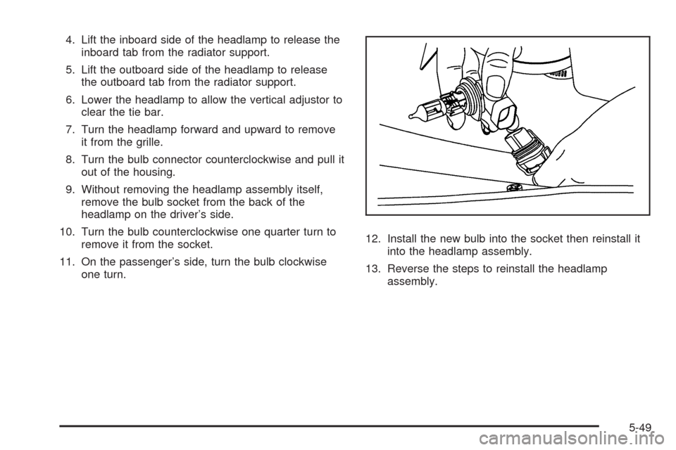 CHEVROLET EXPRESS CARGO VAN 2009 1.G Owners Manual 4. Lift the inboard side of the headlamp to release the
inboard tab from the radiator support.
5. Lift the outboard side of the headlamp to release
the outboard tab from the radiator support.
6. Lower
