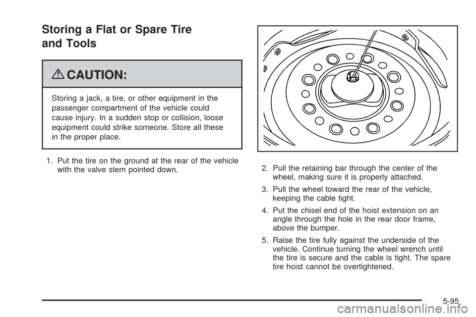 CHEVROLET EXPRESS CARGO VAN 2009 1.G Owners Manual Storing a Flat or Spare Tire
and Tools
{CAUTION:
Storing a jack, a tire, or other equipment in the
passenger compartment of the vehicle could
cause injury. In a sudden stop or collision, loose
equipme