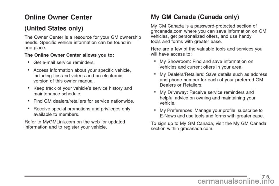 CHEVROLET EXPRESS CARGO VAN 2009 1.G Owners Manual Online Owner Center
(United States only)
The Owner Center is a resource for your GM ownership
needs. Speciﬁc vehicle information can be found in
one place.
The Online Owner Center allows you to:
•