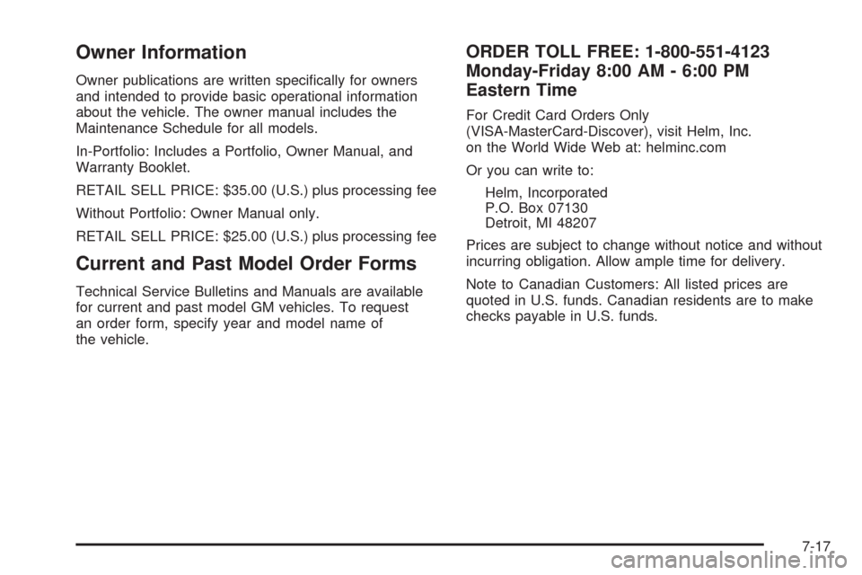 CHEVROLET EXPRESS CARGO VAN 2009 1.G Owners Manual Owner Information
Owner publications are written speciﬁcally for owners
and intended to provide basic operational information
about the vehicle. The owner manual includes the
Maintenance Schedule fo