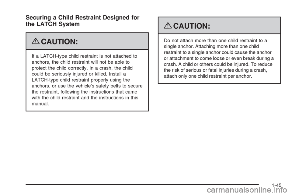 CHEVROLET EXPRESS CARGO VAN 2009 1.G Owners Manual Securing a Child Restraint Designed for
the LATCH System
{CAUTION:
If a LATCH-type child restraint is not attached to
anchors, the child restraint will not be able to
protect the child correctly. In a
