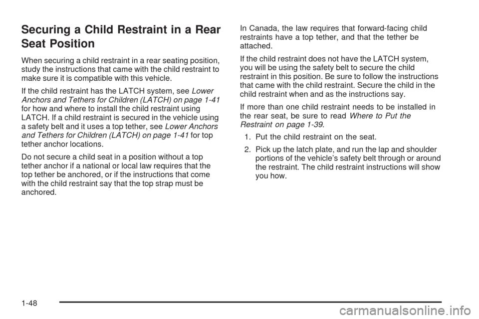 CHEVROLET EXPRESS CARGO VAN 2009 1.G Owners Manual Securing a Child Restraint in a Rear
Seat Position
When securing a child restraint in a rear seating position,
study the instructions that came with the child restraint to
make sure it is compatible w CHEVROLET EXPRESS CARGO VAN 2009 1.G Owners Manual Securing a Child Restraint in a Rear
Seat Position
When securing a child restraint in a rear seating position,
study the instructions that came with the child restraint to
make sure it is compatible w