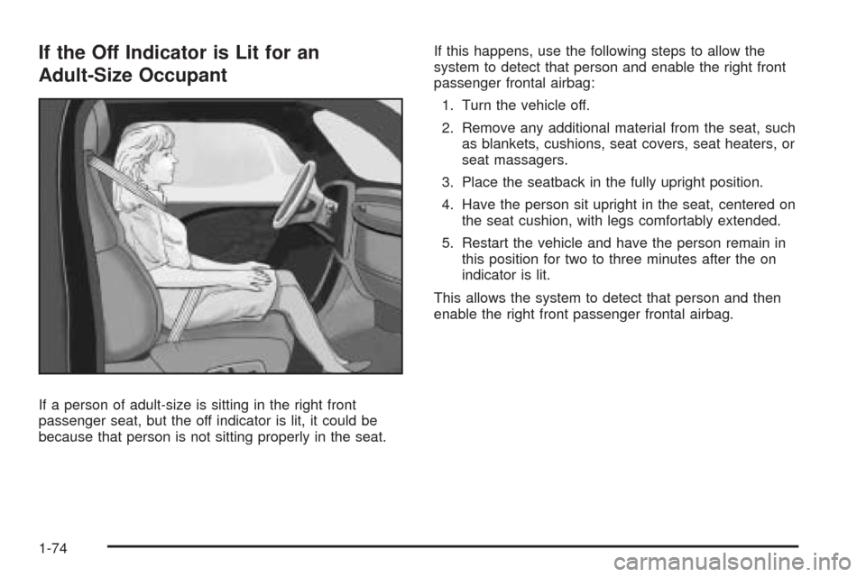 CHEVROLET EXPRESS CARGO VAN 2009 1.G Owners Manual If the Off Indicator is Lit for an
Adult-Size Occupant
If a person of adult-size is sitting in the right front
passenger seat, but the off indicator is lit, it could be
because that person is not sitt
