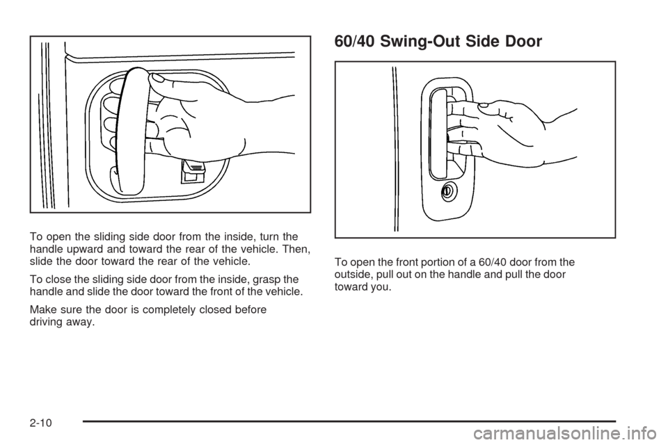 CHEVROLET EXPRESS CARGO VAN 2009 1.G Owners Manual To open the sliding side door from the inside, turn the
handle upward and toward the rear of the vehicle. Then,
slide the door toward the rear of the vehicle.
To close the sliding side door from the i