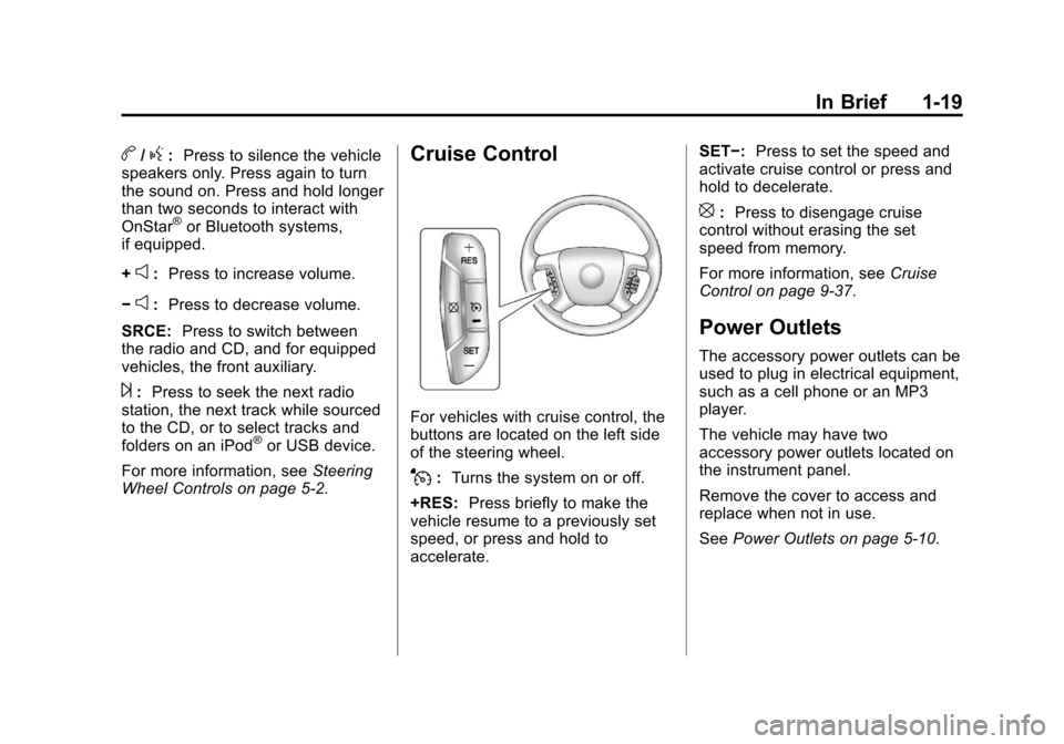 CHEVROLET EXPRESS CARGO VAN 2012 1.G Owners Manual Black plate (19,1)Chevrolet Express Owner Manual - 2012
In Brief 1-19
b/g:Press to silence the vehicle
speakers only. Press again to turn
the sound on. Press and hold longer
than two seconds to intera CHEVROLET EXPRESS CARGO VAN 2012 1.G Owners Manual Black plate (19,1)Chevrolet Express Owner Manual - 2012
In Brief 1-19
b/g:Press to silence the vehicle
speakers only. Press again to turn
the sound on. Press and hold longer
than two seconds to intera