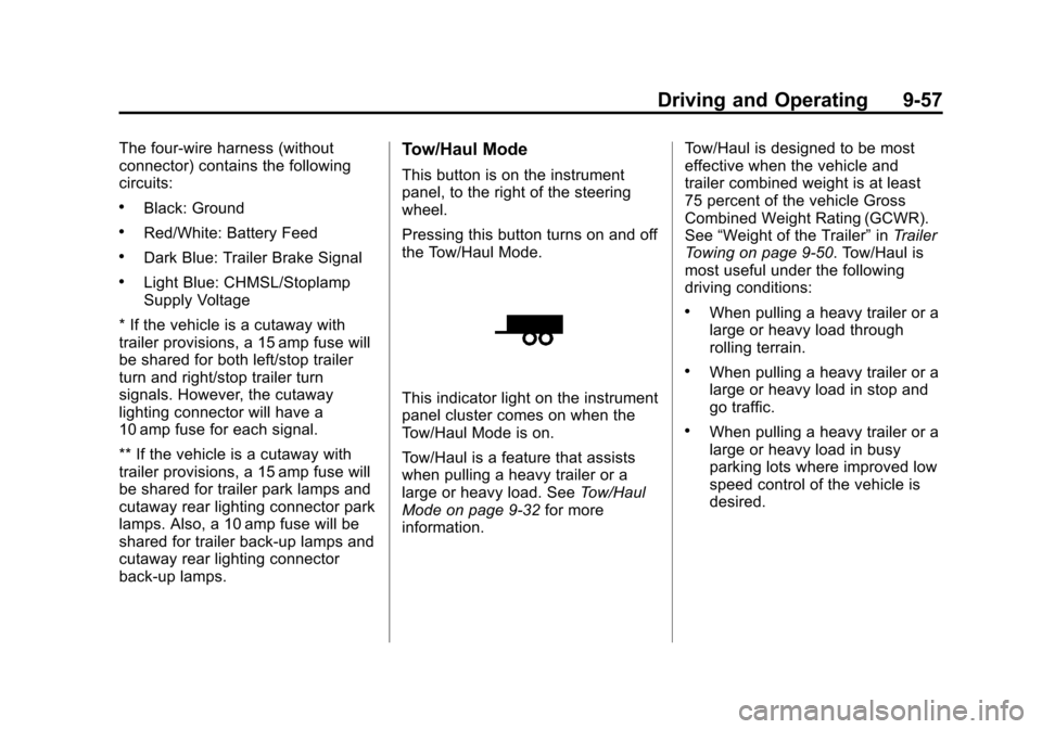 CHEVROLET EXPRESS CARGO VAN 2012 1.G Owners Manual Black plate (57,1)Chevrolet Express Owner Manual - 2012
Driving and Operating 9-57
The four-wire harness (without
connector) contains the following
circuits:
.Black: Ground
.Red/White: Battery Feed
.D