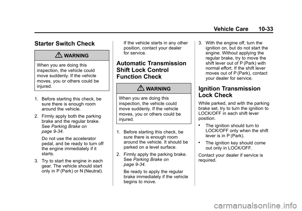 CHEVROLET EXPRESS CARGO VAN 2012 1.G Owners Manual Black plate (33,1)Chevrolet Express Owner Manual - 2012
Vehicle Care 10-33
Starter Switch Check
{WARNING
When you are doing this
inspection, the vehicle could
move suddenly. If the vehicle
moves, you 