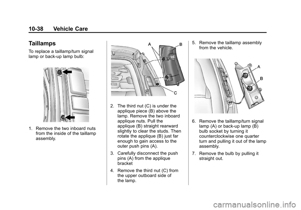 CHEVROLET EXPRESS CARGO VAN 2012 1.G Owners Manual Black plate (38,1)Chevrolet Express Owner Manual - 2012
10-38 Vehicle Care
Taillamps
To replace a taillamp/turn signal
lamp or back‐up lamp bulb:
1. Remove the two inboard nutsfrom the inside of the