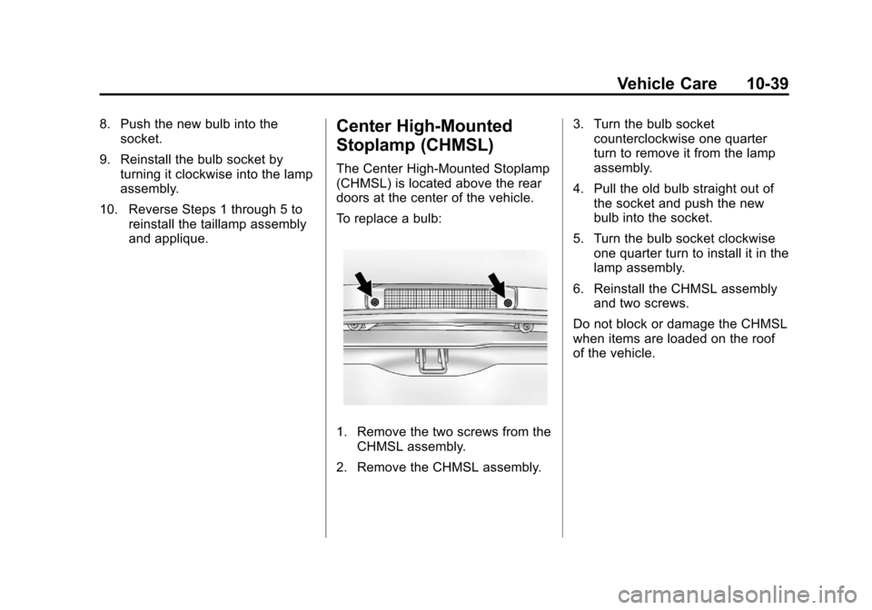 CHEVROLET EXPRESS CARGO VAN 2012 1.G Owners Manual Black plate (39,1)Chevrolet Express Owner Manual - 2012
Vehicle Care 10-39
8. Push the new bulb into thesocket.
9. Reinstall the bulb socket by turning it clockwise into the lamp
assembly.
10. Reverse