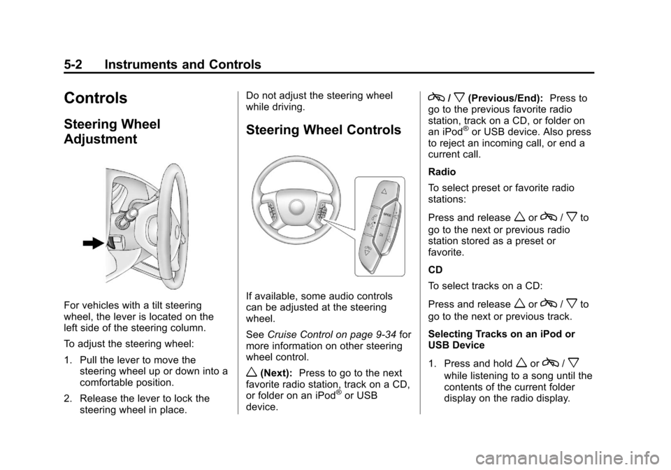 CHEVROLET EXPRESS CARGO VAN 2013 1.G Owners Manual Black plate (2,1)Chevrolet Express Owner Manual - 2013 - 1stPrintReady - 6/19/12
5-2 Instruments and Controls
Controls
Steering Wheel
Adjustment
For vehicles with a tilt steering
wheel, the lever is l CHEVROLET EXPRESS CARGO VAN 2013 1.G Owners Manual Black plate (2,1)Chevrolet Express Owner Manual - 2013 - 1stPrintReady - 6/19/12
5-2 Instruments and Controls
Controls
Steering Wheel
Adjustment
For vehicles with a tilt steering
wheel, the lever is l