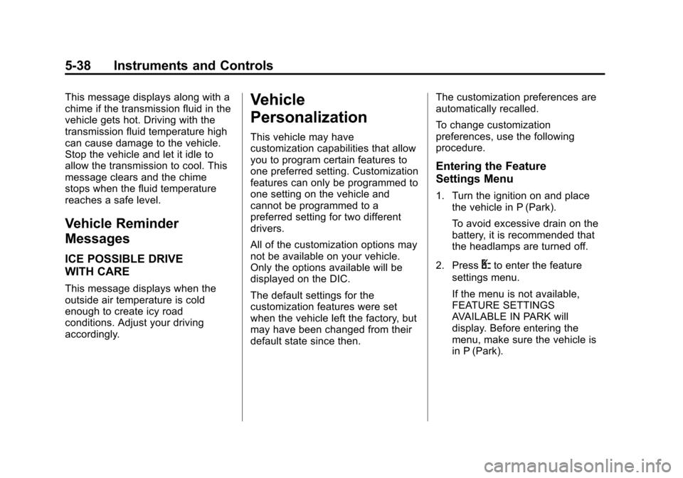 CHEVROLET EXPRESS CARGO VAN 2013 1.G Owners Manual Black plate (38,1)Chevrolet Express Owner Manual - 2013 - 1stPrintReady - 6/19/12
5-38 Instruments and Controls
This message displays along with a
chime if the transmission fluid in the
vehicle gets h CHEVROLET EXPRESS CARGO VAN 2013 1.G Owners Manual Black plate (38,1)Chevrolet Express Owner Manual - 2013 - 1stPrintReady - 6/19/12
5-38 Instruments and Controls
This message displays along with a
chime if the transmission fluid in the
vehicle gets h