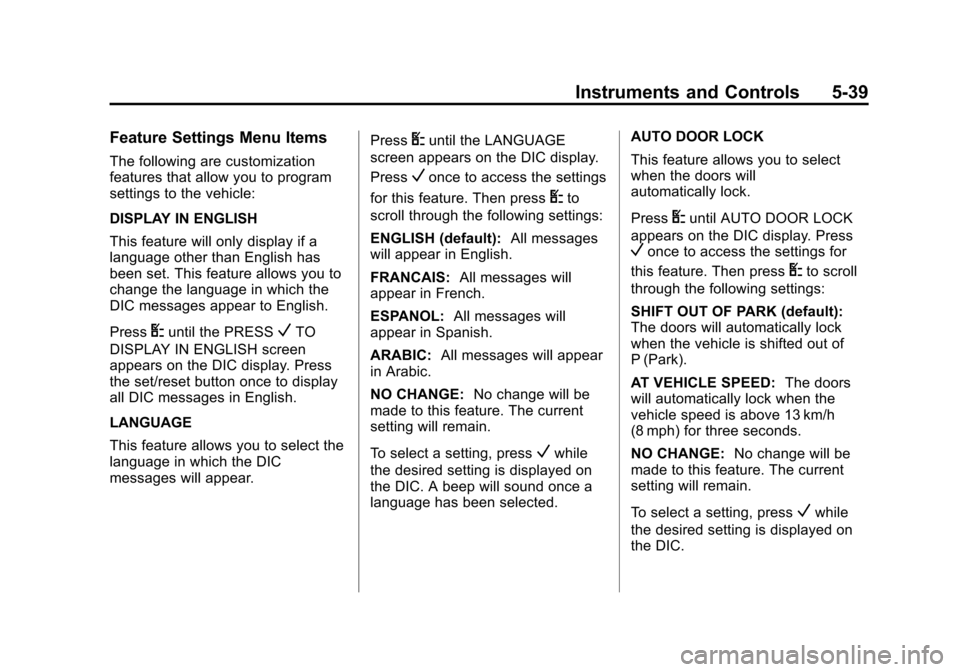 CHEVROLET EXPRESS CARGO VAN 2013 1.G Owners Manual Black plate (39,1)Chevrolet Express Owner Manual - 2013 - 1stPrintReady - 6/19/12
Instruments and Controls 5-39
Feature Settings Menu Items
The following are customization
features that allow you to p CHEVROLET EXPRESS CARGO VAN 2013 1.G Owners Manual Black plate (39,1)Chevrolet Express Owner Manual - 2013 - 1stPrintReady - 6/19/12
Instruments and Controls 5-39
Feature Settings Menu Items
The following are customization
features that allow you to p