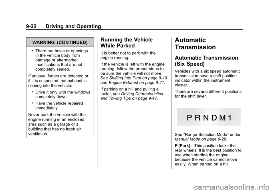 CHEVROLET EXPRESS CARGO VAN 2013 1.G Owners Manual Black plate (22,1)Chevrolet Express Owner Manual - 2013 - 1stPrintReady - 6/19/12
9-22 Driving and Operating
WARNING (CONTINUED)
.There are holes or openings
in the vehicle body from
damage or afterma CHEVROLET EXPRESS CARGO VAN 2013 1.G Owners Manual Black plate (22,1)Chevrolet Express Owner Manual - 2013 - 1stPrintReady - 6/19/12
9-22 Driving and Operating
WARNING (CONTINUED)
.There are holes or openings
in the vehicle body from
damage or afterma