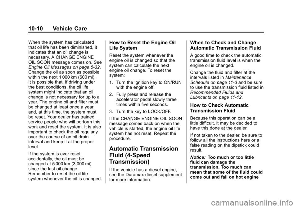 CHEVROLET EXPRESS CARGO VAN 2013 1.G Owners Manual Black plate (10,1)Chevrolet Express Owner Manual - 2013 - 1stPrintReady - 6/19/12
10-10 Vehicle Care
When the system has calculated
that oil life has been diminished, it
indicates that an oil change i CHEVROLET EXPRESS CARGO VAN 2013 1.G Owners Manual Black plate (10,1)Chevrolet Express Owner Manual - 2013 - 1stPrintReady - 6/19/12
10-10 Vehicle Care
When the system has calculated
that oil life has been diminished, it
indicates that an oil change i