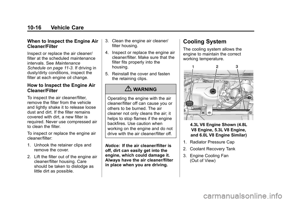 CHEVROLET EXPRESS CARGO VAN 2013 1.G Owners Manual Black plate (16,1)Chevrolet Express Owner Manual - 2013 - 1stPrintReady - 6/19/12
10-16 Vehicle Care
When to Inspect the Engine Air
Cleaner/Filter
Inspect or replace the air cleaner/
filter at the sch CHEVROLET EXPRESS CARGO VAN 2013 1.G Owners Manual Black plate (16,1)Chevrolet Express Owner Manual - 2013 - 1stPrintReady - 6/19/12
10-16 Vehicle Care
When to Inspect the Engine Air
Cleaner/Filter
Inspect or replace the air cleaner/
filter at the sch