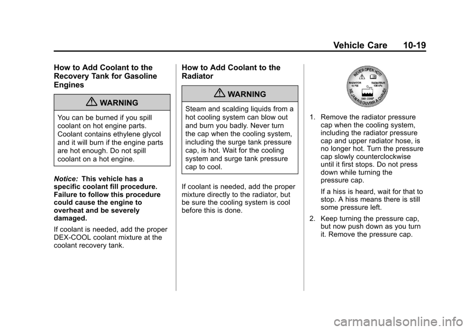 CHEVROLET EXPRESS CARGO VAN 2013 1.G Owners Manual Black plate (19,1)Chevrolet Express Owner Manual - 2013 - 1stPrintReady - 6/19/12
Vehicle Care 10-19
How to Add Coolant to the
Recovery Tank for Gasoline
Engines
{WARNING
You can be burned if you spil CHEVROLET EXPRESS CARGO VAN 2013 1.G Owners Manual Black plate (19,1)Chevrolet Express Owner Manual - 2013 - 1stPrintReady - 6/19/12
Vehicle Care 10-19
How to Add Coolant to the
Recovery Tank for Gasoline
Engines
{WARNING
You can be burned if you spil