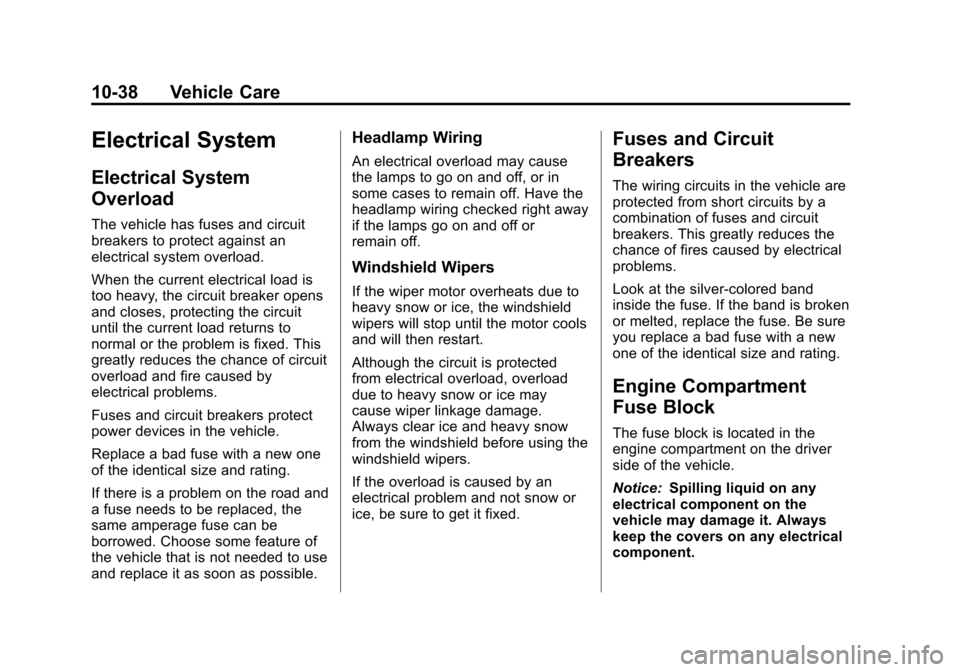 CHEVROLET EXPRESS CARGO VAN 2013 1.G Owners Manual Black plate (38,1)Chevrolet Express Owner Manual - 2013 - 1stPrintReady - 6/19/12
10-38 Vehicle Care
Electrical System
Electrical System
Overload
The vehicle has fuses and circuit
breakers to protect CHEVROLET EXPRESS CARGO VAN 2013 1.G Owners Manual Black plate (38,1)Chevrolet Express Owner Manual - 2013 - 1stPrintReady - 6/19/12
10-38 Vehicle Care
Electrical System
Electrical System
Overload
The vehicle has fuses and circuit
breakers to protect