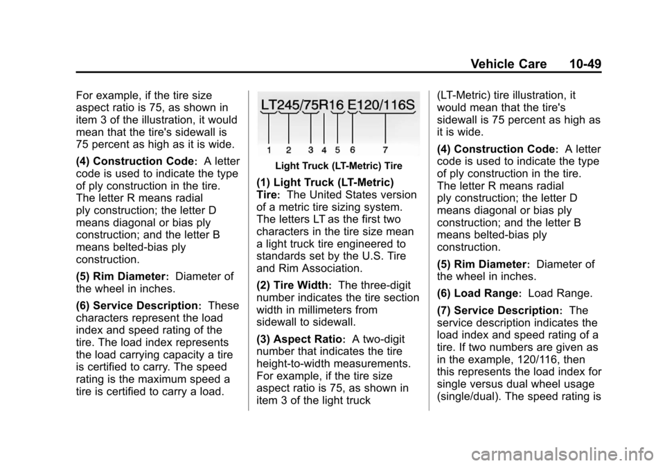 CHEVROLET EXPRESS CARGO VAN 2013 1.G Owners Manual Black plate (49,1)Chevrolet Express Owner Manual - 2013 - 1stPrintReady - 6/19/12
Vehicle Care 10-49
For example, if the tire size
aspect ratio is 75, as shown in
item 3 of the illustration, it would
CHEVROLET EXPRESS CARGO VAN 2013 1.G Owners Manual Black plate (49,1)Chevrolet Express Owner Manual - 2013 - 1stPrintReady - 6/19/12
Vehicle Care 10-49
For example, if the tire size
aspect ratio is 75, as shown in
item 3 of the illustration, it would