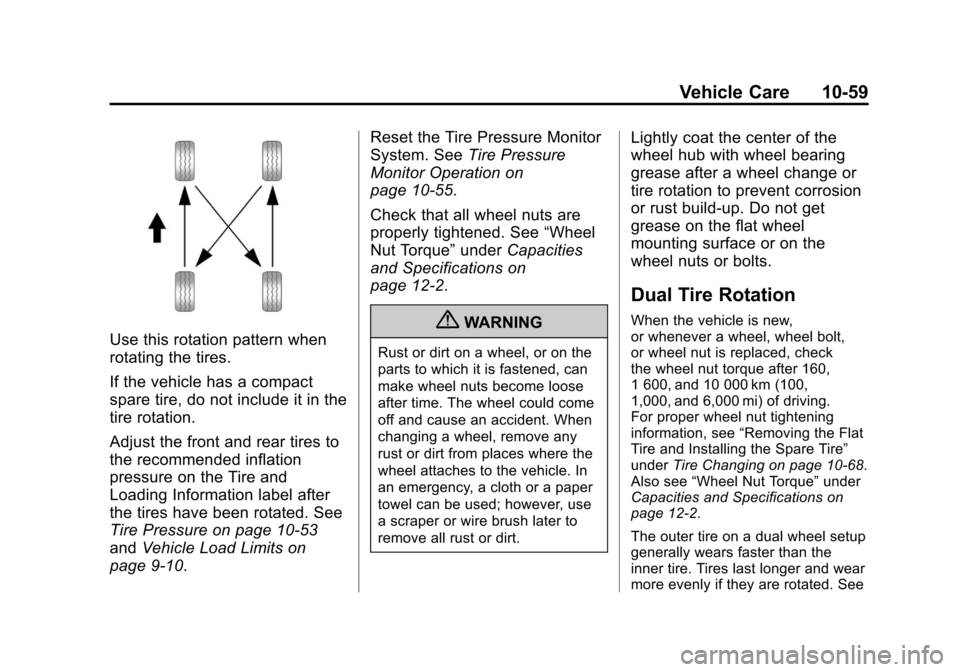 CHEVROLET EXPRESS CARGO VAN 2013 1.G Owners Manual Black plate (59,1)Chevrolet Express Owner Manual - 2013 - 1stPrintReady - 6/19/12
Vehicle Care 10-59
Use this rotation pattern when
rotating the tires.
If the vehicle has a compact
spare tire, do not CHEVROLET EXPRESS CARGO VAN 2013 1.G Owners Manual Black plate (59,1)Chevrolet Express Owner Manual - 2013 - 1stPrintReady - 6/19/12
Vehicle Care 10-59
Use this rotation pattern when
rotating the tires.
If the vehicle has a compact
spare tire, do not