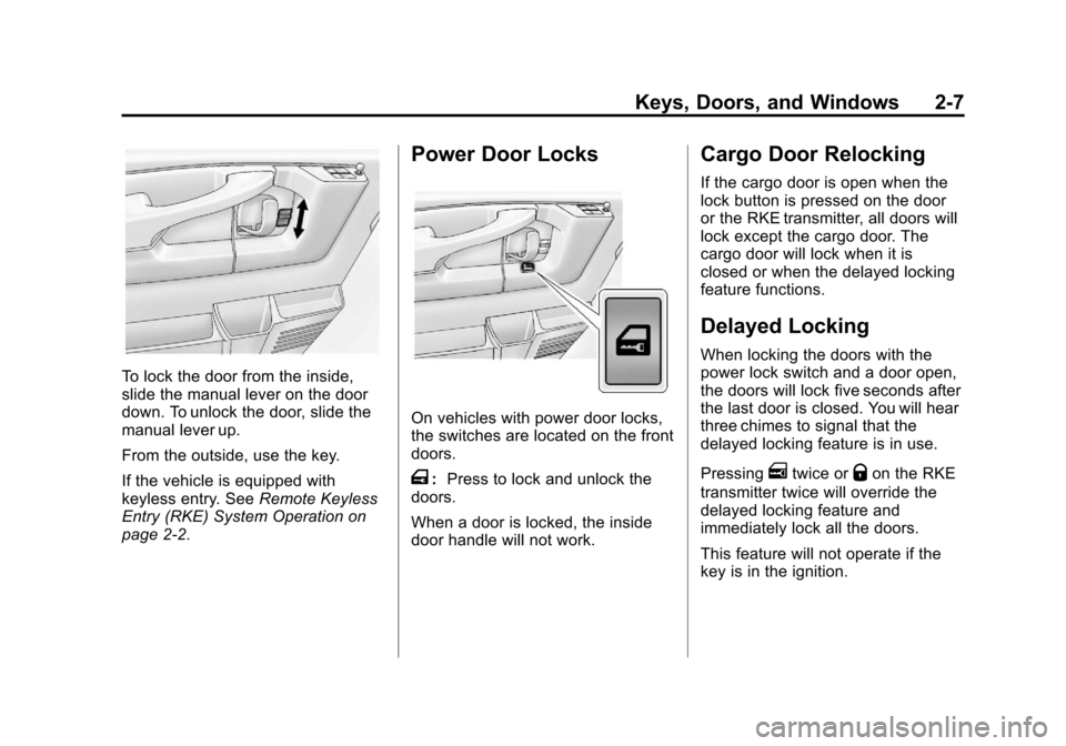 CHEVROLET EXPRESS CARGO VAN 2013 1.G Owners Manual Black plate (7,1)Chevrolet Express Owner Manual - 2013 - 1stPrintReady - 6/19/12
Keys, Doors, and Windows 2-7
To lock the door from the inside,
slide the manual lever on the door
down. To unlock the d CHEVROLET EXPRESS CARGO VAN 2013 1.G Owners Manual Black plate (7,1)Chevrolet Express Owner Manual - 2013 - 1stPrintReady - 6/19/12
Keys, Doors, and Windows 2-7
To lock the door from the inside,
slide the manual lever on the door
down. To unlock the d