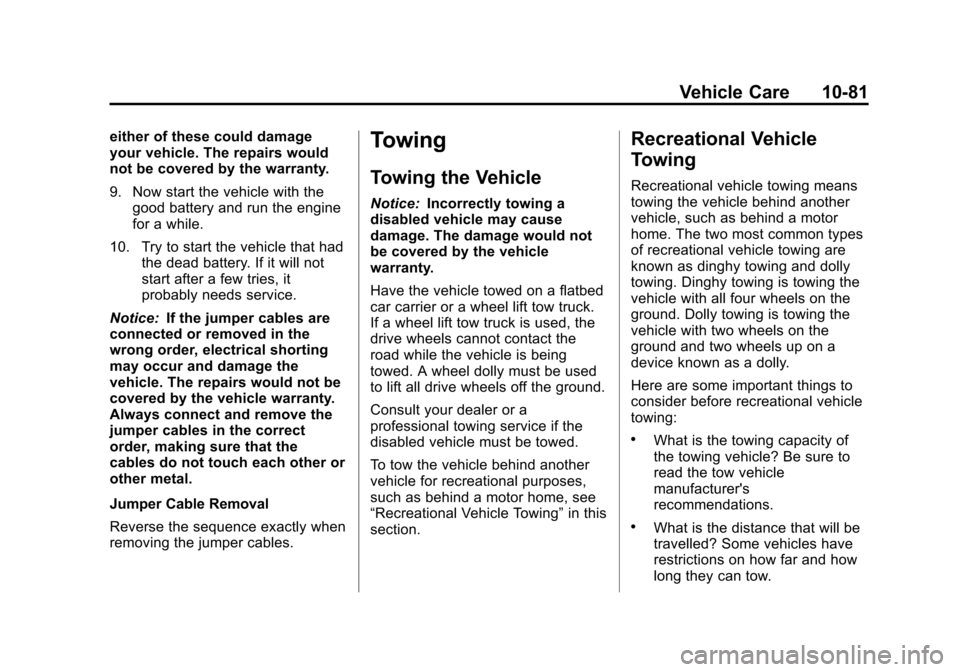 CHEVROLET EXPRESS CARGO VAN 2013 1.G Owners Manual Black plate (81,1)Chevrolet Express Owner Manual - 2013 - 1stPrintReady - 6/19/12
Vehicle Care 10-81
either of these could damage
your vehicle. The repairs would
not be covered by the warranty.
9. Now CHEVROLET EXPRESS CARGO VAN 2013 1.G Owners Manual Black plate (81,1)Chevrolet Express Owner Manual - 2013 - 1stPrintReady - 6/19/12
Vehicle Care 10-81
either of these could damage
your vehicle. The repairs would
not be covered by the warranty.
9. Now