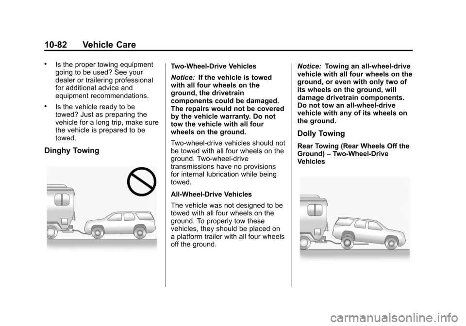 CHEVROLET EXPRESS CARGO VAN 2013 1.G Owners Manual Black plate (82,1)Chevrolet Express Owner Manual - 2013 - 1stPrintReady - 6/19/12
10-82 Vehicle Care
.Is the proper towing equipment
going to be used? See your
dealer or trailering professional
for ad CHEVROLET EXPRESS CARGO VAN 2013 1.G Owners Manual Black plate (82,1)Chevrolet Express Owner Manual - 2013 - 1stPrintReady - 6/19/12
10-82 Vehicle Care
.Is the proper towing equipment
going to be used? See your
dealer or trailering professional
for ad