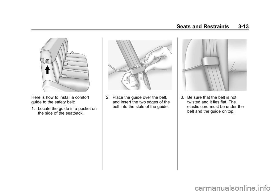 CHEVROLET EXPRESS CARGO VAN 2013 1.G Owners Manual Black plate (13,1)Chevrolet Express Owner Manual - 2013 - 1stPrintReady - 6/19/12
Seats and Restraints 3-13
Here is how to install a comfort
guide to the safety belt:
1. Locate the guide in a pocket o