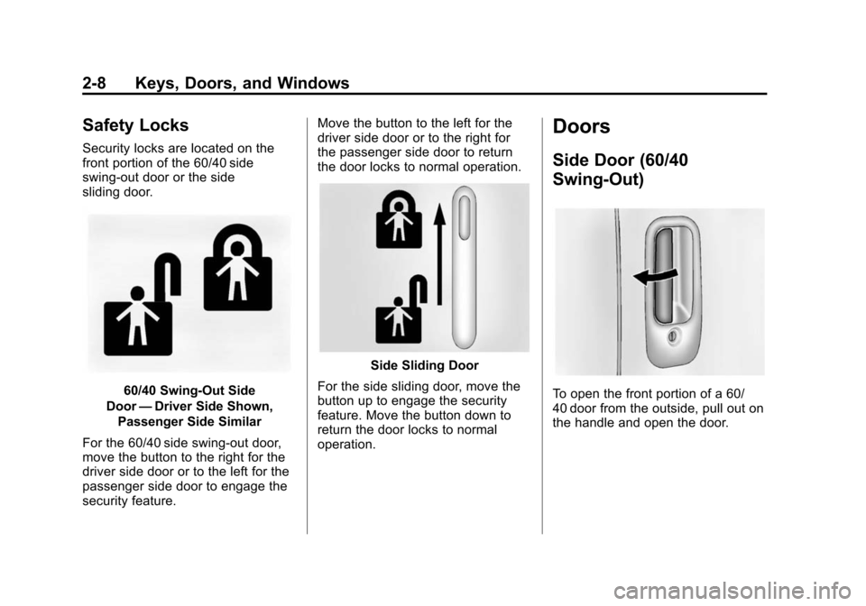 CHEVROLET EXPRESS CARGO VAN 2014 1.G Owners Manual Black plate (8,1)Chevrolet Express Owner Manual (GMNA-Localizing-U.S./Canada/Mexico-
6014662) - 2014 - crc - 8/26/13
2-8 Keys, Doors, and Windows
Safety Locks
Security locks are located on the
front p