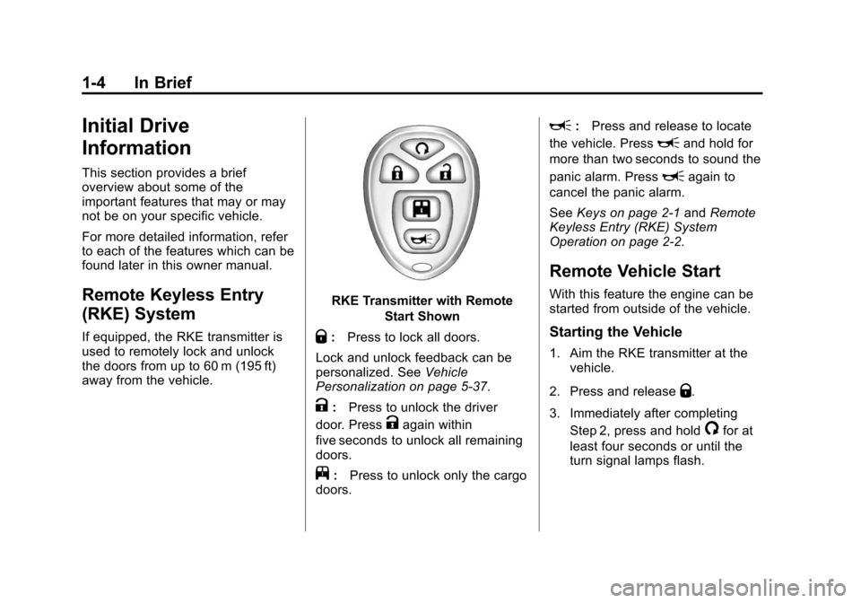 CHEVROLET EXPRESS CARGO VAN 2015 1.G Owners Manual Black plate (4,1)Chevrolet Express Owner Manual (GMNA-Localizing-U.S./Canada/Mexico-
7707481) - 2015 - crc - 2/10/15
1-4 In Brief
Initial Drive
Information
This section provides a brief
overview about