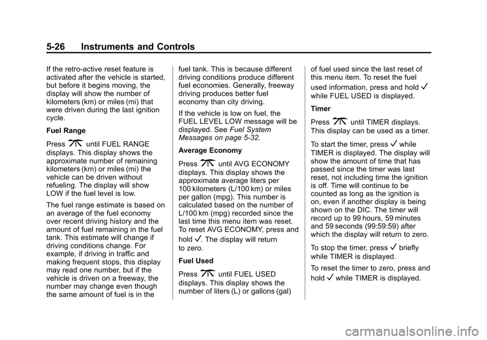 CHEVROLET EXPRESS CARGO VAN 2015 1.G Owners Manual Black plate (26,1)Chevrolet Express Owner Manual (GMNA-Localizing-U.S./Canada/Mexico-
7707481) - 2015 - crc - 2/10/15
5-26 Instruments and Controls
If the retro-active reset feature is
activated after