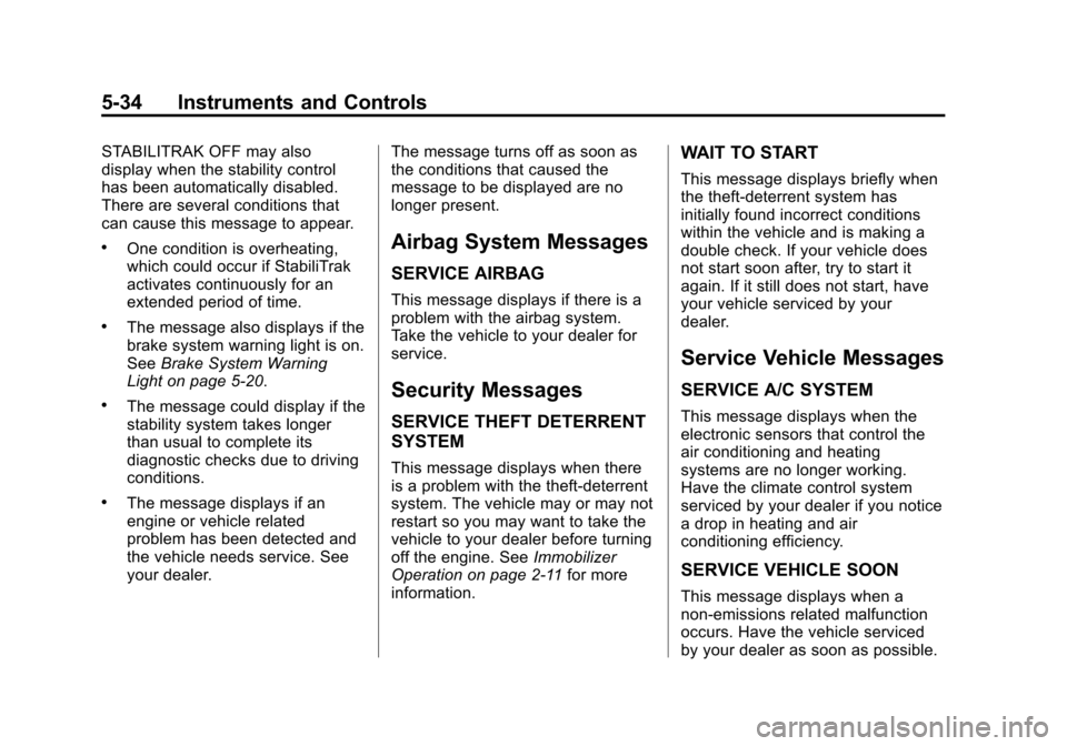 CHEVROLET EXPRESS CARGO VAN 2015 1.G Owners Manual Black plate (34,1)Chevrolet Express Owner Manual (GMNA-Localizing-U.S./Canada/Mexico-
7707481) - 2015 - crc - 2/10/15
5-34 Instruments and Controls
STABILITRAK OFF may also
display when the stability 