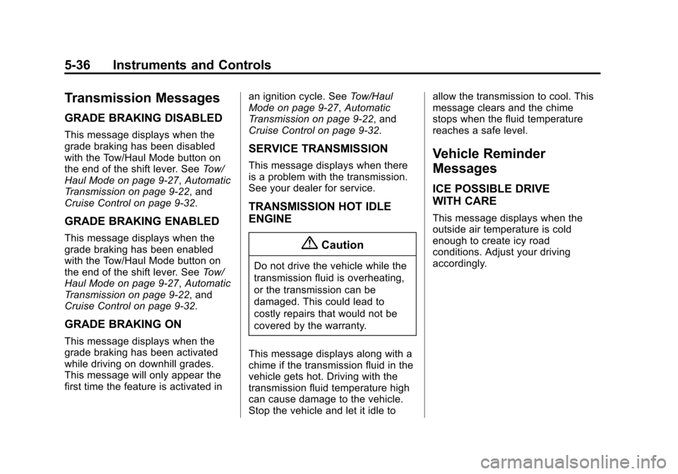 CHEVROLET EXPRESS CARGO VAN 2015 1.G Owners Manual Black plate (36,1)Chevrolet Express Owner Manual (GMNA-Localizing-U.S./Canada/Mexico-
7707481) - 2015 - crc - 2/10/15
5-36 Instruments and Controls
Transmission Messages
GRADE BRAKING DISABLED
This me