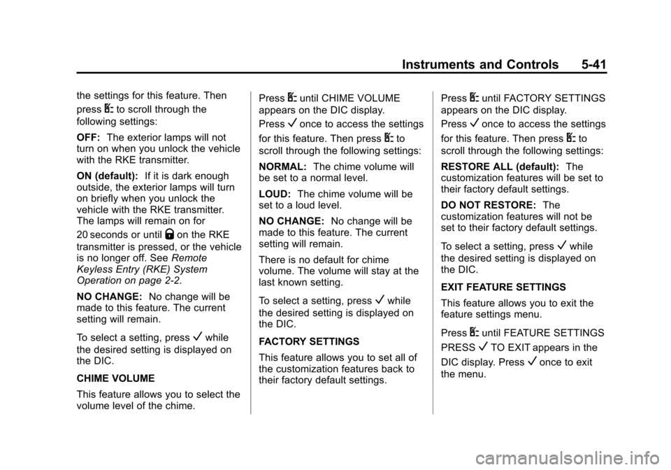 CHEVROLET EXPRESS CARGO VAN 2015 1.G Owners Manual Black plate (41,1)Chevrolet Express Owner Manual (GMNA-Localizing-U.S./Canada/Mexico-
7707481) - 2015 - crc - 2/10/15
Instruments and Controls 5-41
the settings for this feature. Then
press
Uto scroll