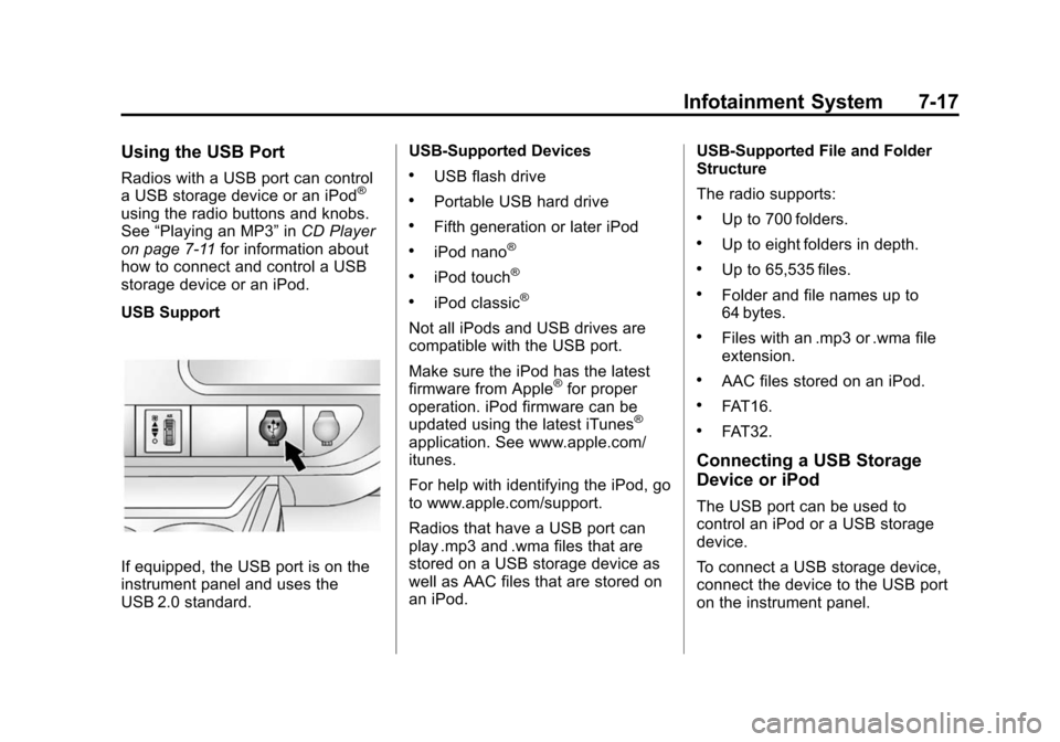 CHEVROLET EXPRESS CARGO VAN 2015 1.G Owners Manual Black plate (17,1)Chevrolet Express Owner Manual (GMNA-Localizing-U.S./Canada/Mexico-
7707481) - 2015 - crc - 2/10/15
Infotainment System 7-17
Using the USB Port
Radios with a USB port can control
a U