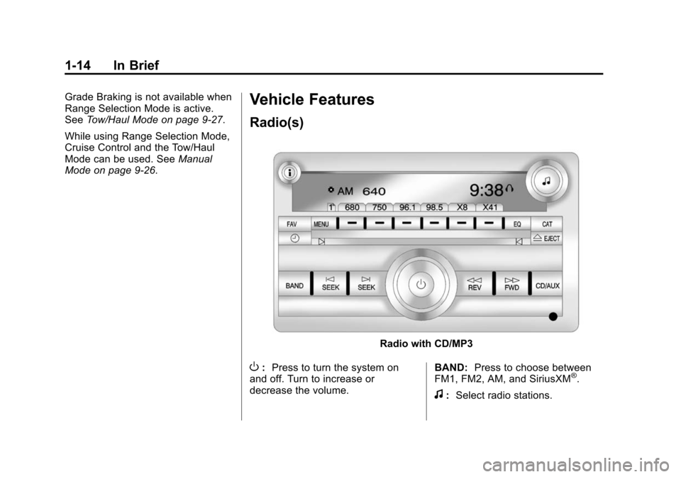 CHEVROLET EXPRESS CARGO VAN 2015 1.G Owners Manual Black plate (14,1)Chevrolet Express Owner Manual (GMNA-Localizing-U.S./Canada/Mexico-
7707481) - 2015 - crc - 2/10/15
1-14 In Brief
Grade Braking is not available when
Range Selection Mode is active.
