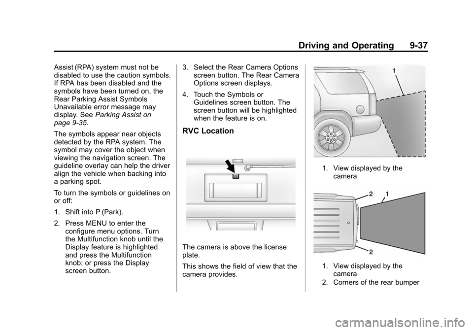 CHEVROLET EXPRESS CARGO VAN 2015 1.G Owners Manual Black plate (37,1)Chevrolet Express Owner Manual (GMNA-Localizing-U.S./Canada/Mexico-
7707481) - 2015 - crc - 2/10/15
Driving and Operating 9-37
Assist (RPA) system must not be
disabled to use the cau