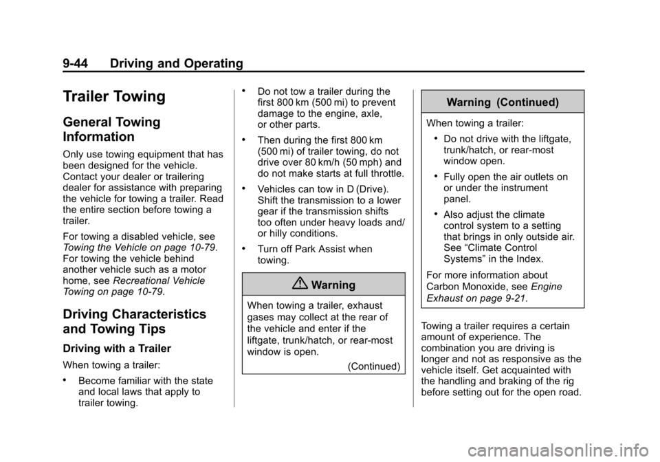 CHEVROLET EXPRESS CARGO VAN 2015 1.G Owners Manual Black plate (44,1)Chevrolet Express Owner Manual (GMNA-Localizing-U.S./Canada/Mexico-
7707481) - 2015 - crc - 2/10/15
9-44 Driving and Operating
Trailer Towing
General Towing
Information
Only use towi