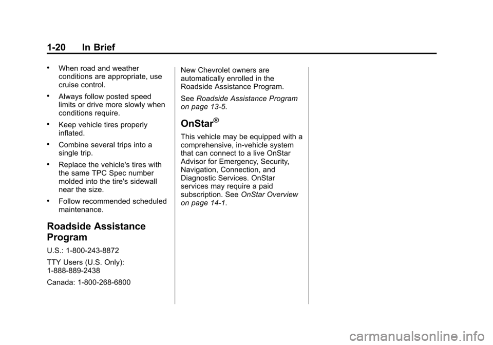 CHEVROLET EXPRESS CARGO VAN 2015 1.G Owners Manual Black plate (20,1)Chevrolet Express Owner Manual (GMNA-Localizing-U.S./Canada/Mexico-
7707481) - 2015 - crc - 2/10/15
1-20 In Brief
.When road and weather
conditions are appropriate, use
cruise contro