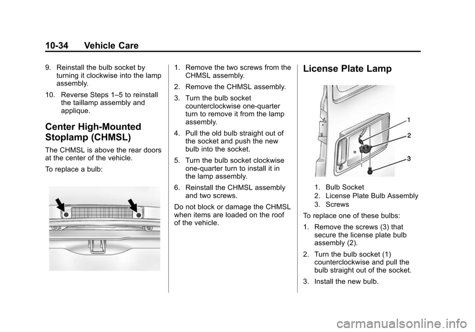 CHEVROLET EXPRESS CARGO VAN 2015 1.G Owners Manual Black plate (34,1)Chevrolet Express Owner Manual (GMNA-Localizing-U.S./Canada/Mexico-
7707481) - 2015 - crc - 2/10/15
10-34 Vehicle Care
9. Reinstall the bulb socket byturning it clockwise into the la