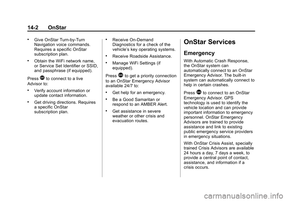 CHEVROLET EXPRESS CARGO VAN 2015 1.G Owners Manual Black plate (2,1)Chevrolet Express Owner Manual (GMNA-Localizing-U.S./Canada/Mexico-
7707481) - 2015 - crc - 2/10/15
14-2 OnStar
.Give OnStar Turn-by-Turn
Navigation voice commands.
Requires a specifi