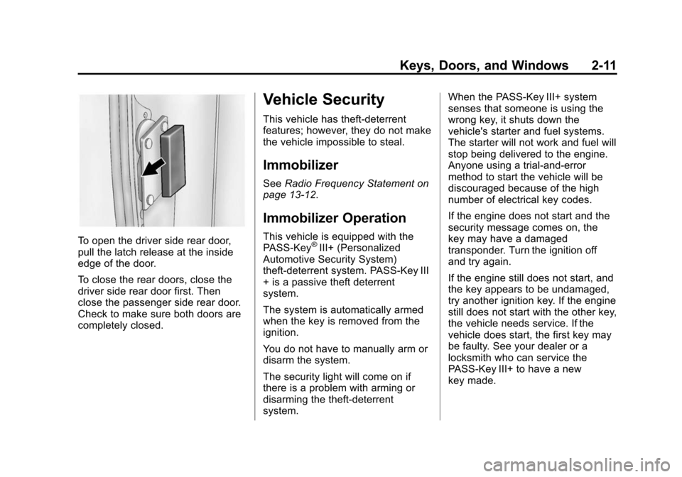 CHEVROLET EXPRESS CARGO VAN 2015 1.G Owners Manual Black plate (11,1)Chevrolet Express Owner Manual (GMNA-Localizing-U.S./Canada/Mexico-
7707481) - 2015 - crc - 2/12/15
Keys, Doors, and Windows 2-11
To open the driver side rear door,
pull the latch re